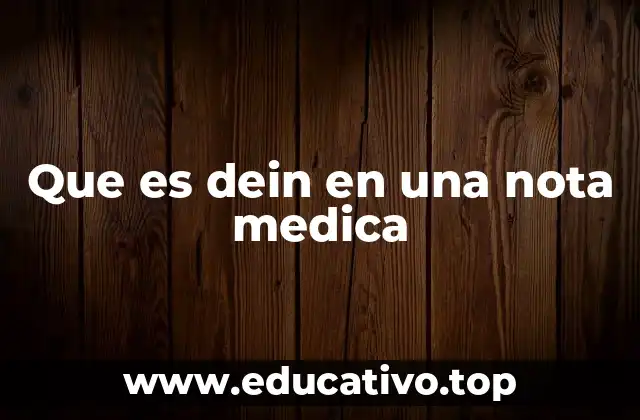 Que es dein en una nota medica