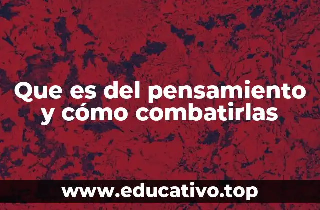 Que es del pensamiento y cómo combatirlas