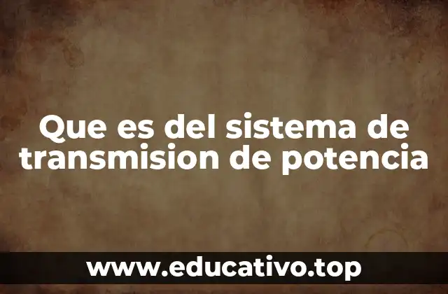 Que es del sistema de transmision de potencia