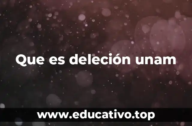Que es deleción unam