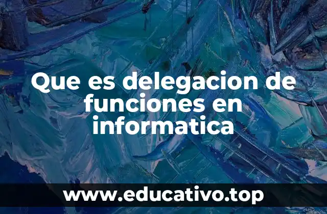 Que es delegacion de funciones en informatica