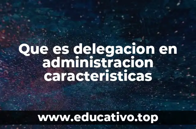 La importancia de la delegación en el entorno empresarial