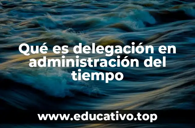 Qué es delegación en administración del tiempo