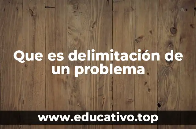 Que es delimitación de un problema