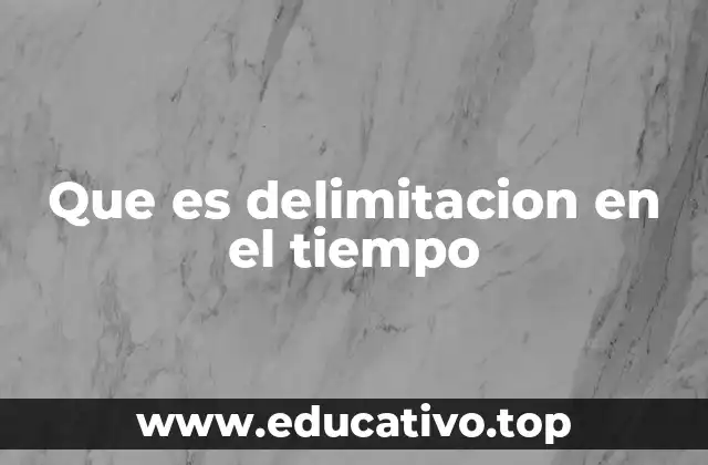 Que es delimitacion en el tiempo