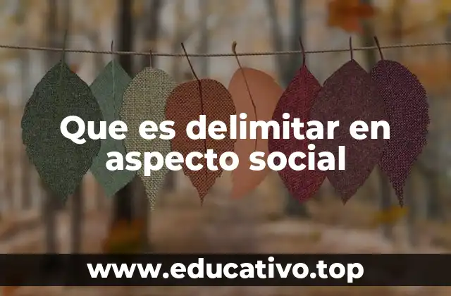 Que es delimitar en aspecto social