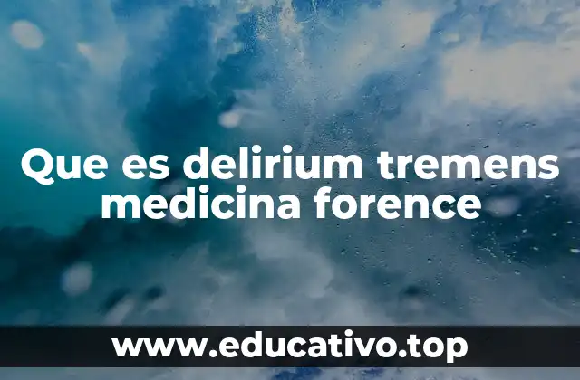 Que es delirium tremens medicina forence
