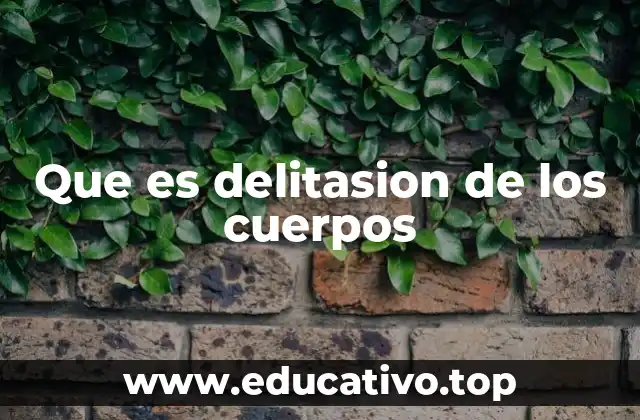 Que es delitasion de los cuerpos