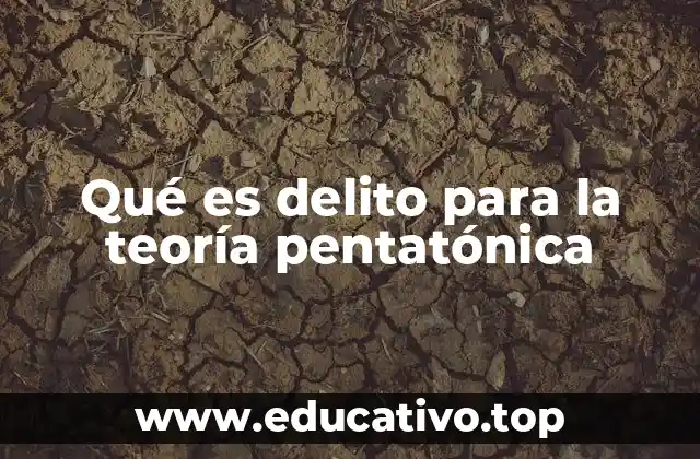Qué es delito para la teoría pentatónica