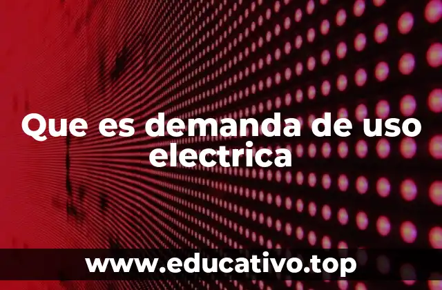 Que es demanda de uso electrica