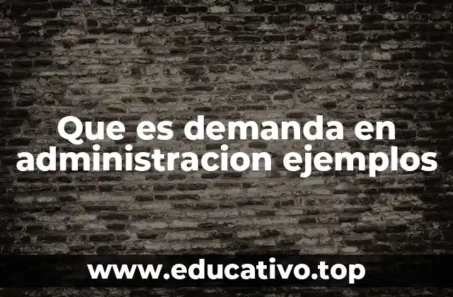Que es demanda en administracion ejemplos