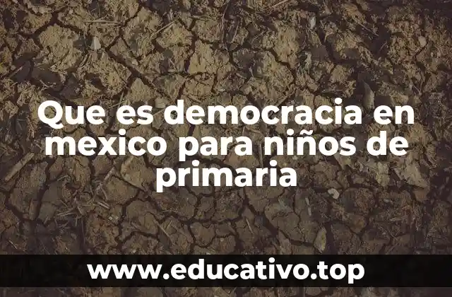 Que es democracia en mexico para niños de primaria