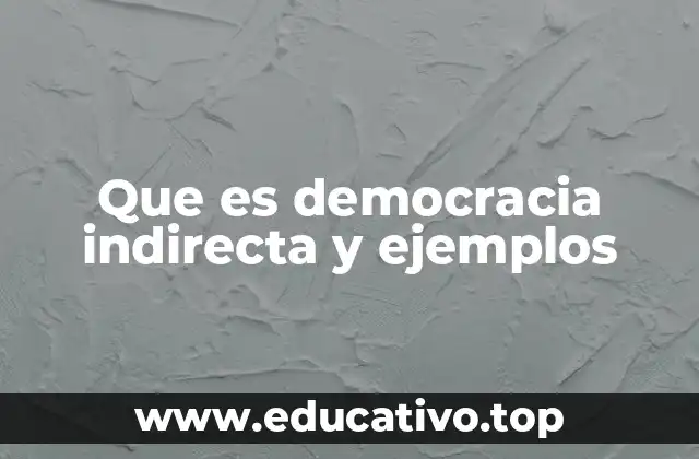 Que es democracia indirecta y ejemplos