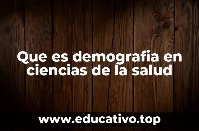 Que es demografia en ciencias de la salud