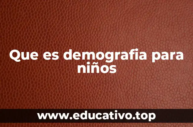Que es demografia para niños