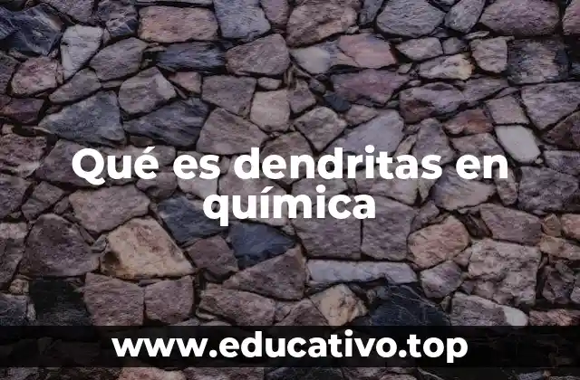 Qué es dendritas en química