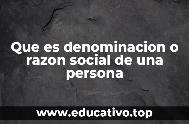 Que es denominacion o razon social de una persona