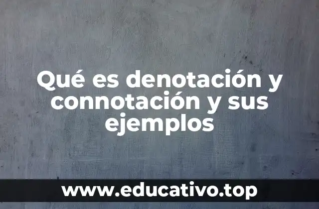 Qué es denotación y connotación y sus ejemplos