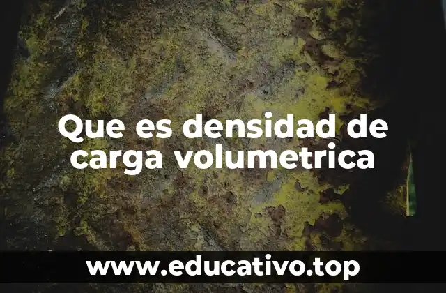 Que es densidad de carga volumetrica
