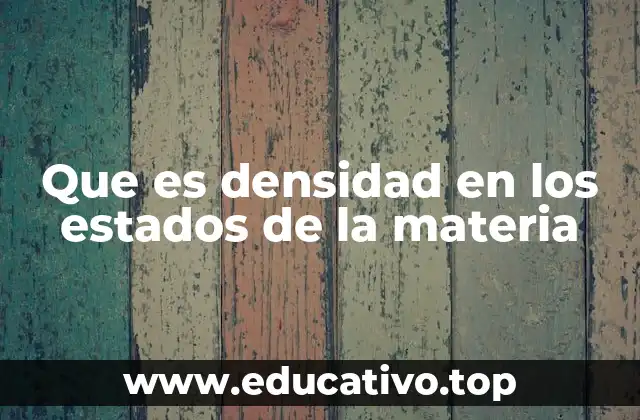 Que es densidad en los estados de la materia
