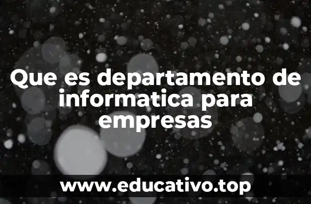 Que es departamento de informatica para empresas