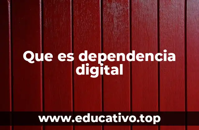 Que es dependencia digital