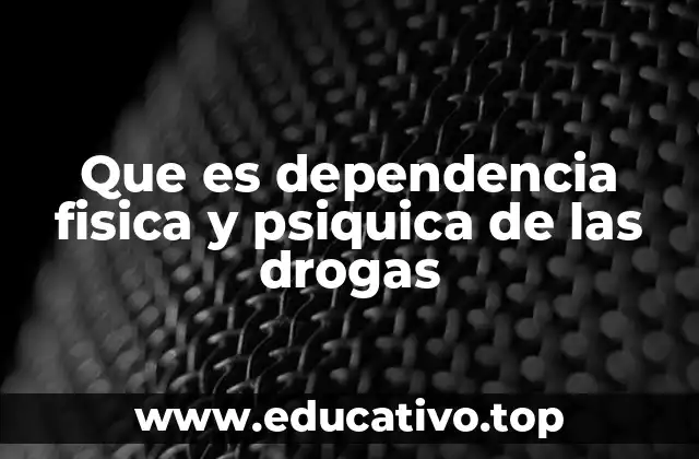 Que es dependencia fisica y psiquica de las drogas