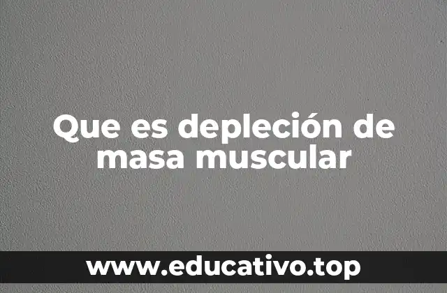Que es depleción de masa muscular