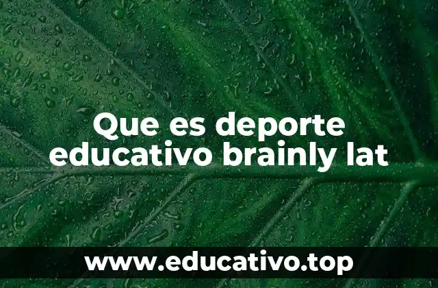 Que es deporte educativo brainly lat