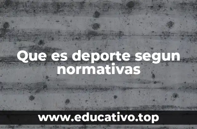 Que es deporte segun normativas