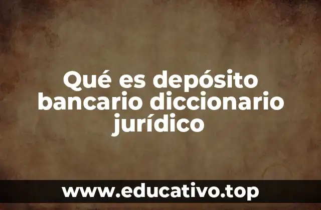 Qué es depósito bancario diccionario jurídico