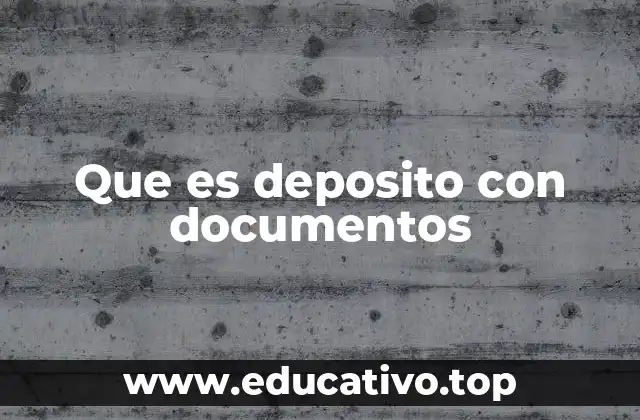 Que es deposito con documentos