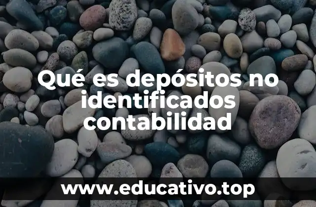 Qué es depósitos no identificados contabilidad