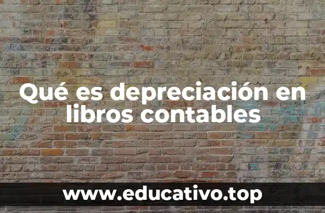 Qué es depreciación en libros contables