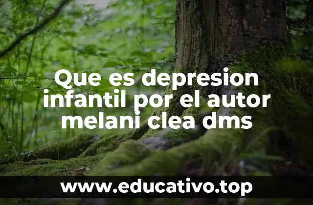 Que es depresion infantil por el autor melani clea dms