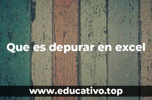 La importancia de la depuración en hojas de cálculo complejas