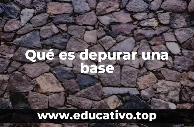 Qué es depurar una base