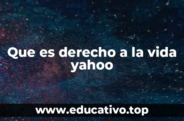 Que es derecho a la vida yahoo