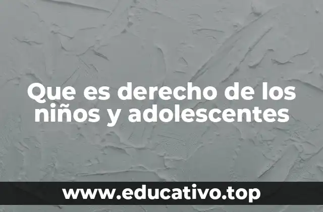 Que es derecho de los niños y adolescentes