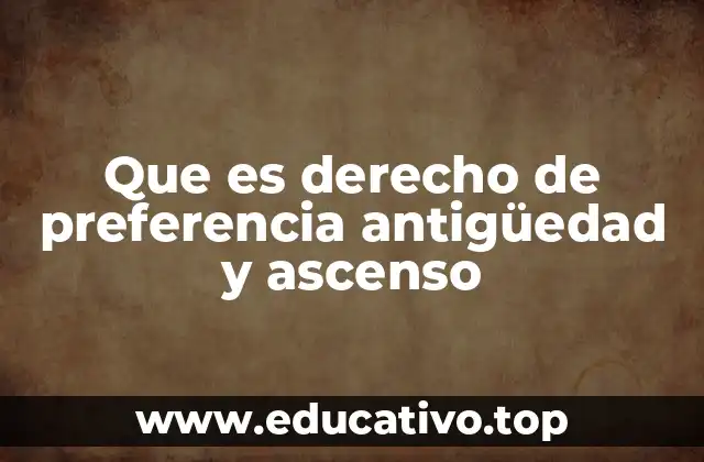 Que es derecho de preferencia antigüedad y ascenso