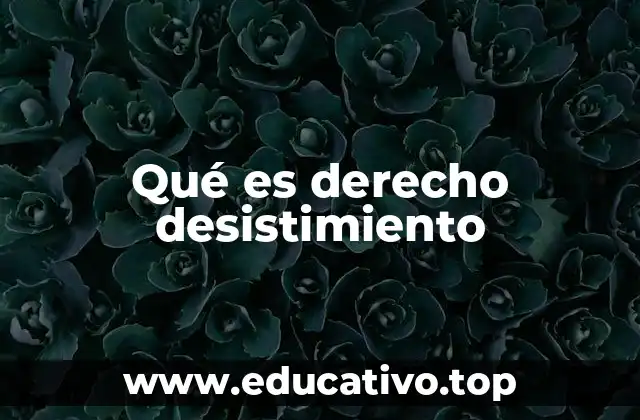 Qué es derecho desistimiento