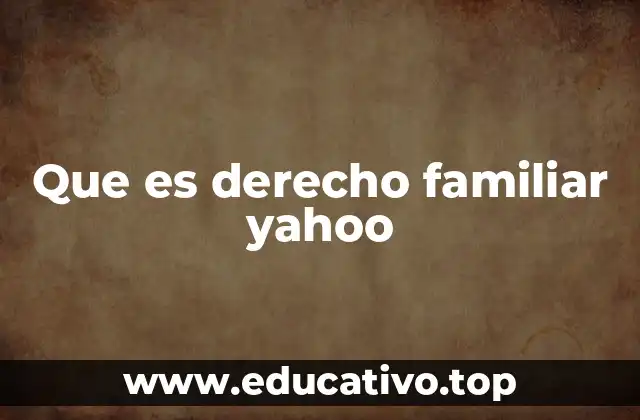 Que es derecho familiar yahoo