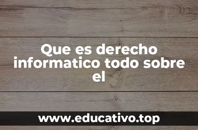 Que es derecho informatico todo sobre el
