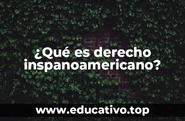¿Qué es derecho inspanoamericano?