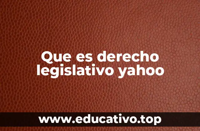 Que es derecho legislativo yahoo