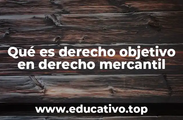 Qué es derecho objetivo en derecho mercantil