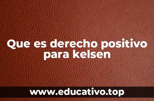 Que es derecho positivo para kelsen