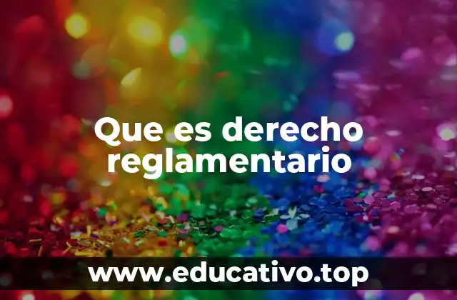 Que es derecho reglamentario