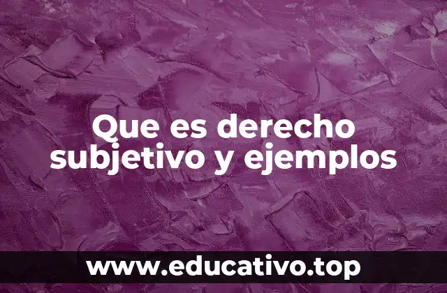 Que es derecho subjetivo y ejemplos