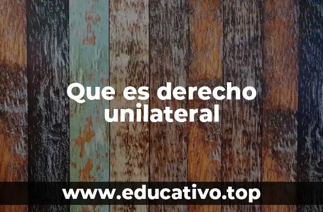 Que es derecho unilateral